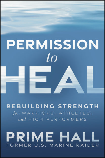 Permission to Heal by Prime Hall (Marine Raider ret)